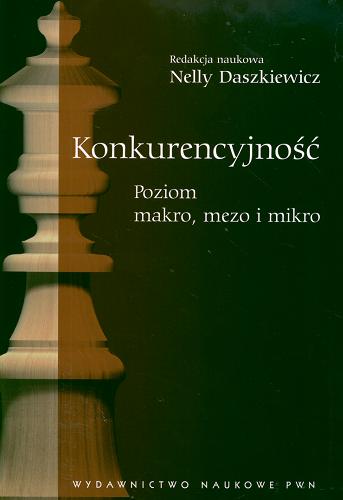 Okładka książki Konkurencyjność : poziom makro, mezo i mikro / red. nauk. Nelly Daszkiewicz ; aut. Nelly Daszkiewicz [et al.].