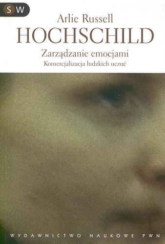 Okładka książki Zarządzanie emocjami : komercjalizacja ludzkich uczuć / Arlie Russell Hochschild ; tł. Jacek Konieczny.