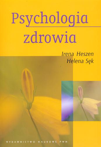 Okładka książki Psychologia zdrowia / Irena Heszen, Helena Sęk.