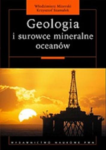 Okładka książki Geologia i surowce mineralne oceanów / Włodzimierz Mizerski, Krzysztof Szamałek.