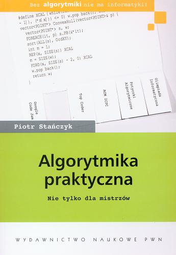 Okładka książki Algorytmika praktyczna : nie tylko dla mistrzów / Piotr Stańczyk.