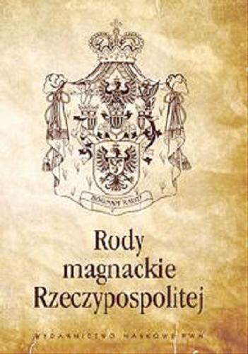 Okładka książki Rody magnackie Rzeczypospolitej / [oprac. i red. tekstów Hadrian Kamiński, Marta Wilińska, Małgorzata Ziemińska].