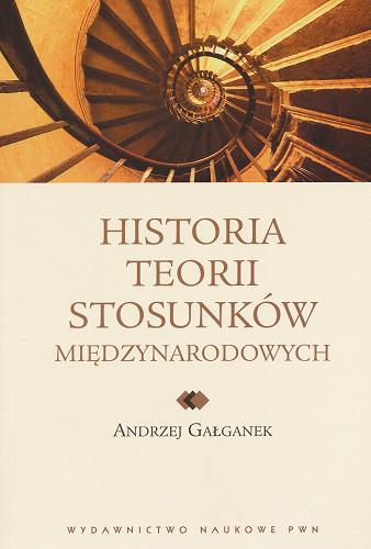 Okładka książki Historia teorii stosunków międzynarodowych / Andrzej Gałganek.