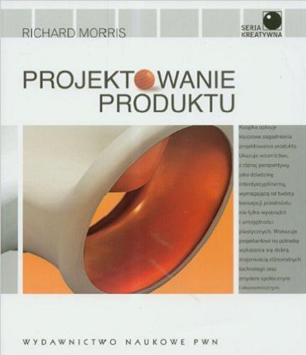 Okładka książki Projektowanie produktu / Richard Morris ; tł. Julita Mastalerz.