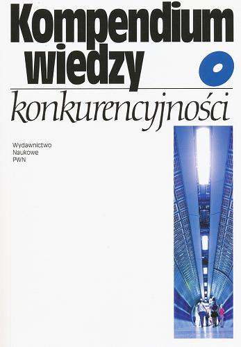 Okładka książki Kompendium wiedzy o konkurencyjności / Marian Gorynia ; Ewa Łaźniewska.