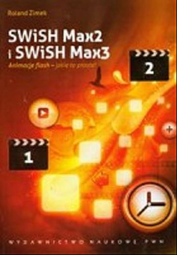 Okładka książki SWiSH Max2 i SWiSH Max3 : animacje flash - jakie to proste! / Roland Zimek.