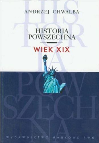Okładka książki Historia powszechna : wiek XIX / Andrzej Chwalba.