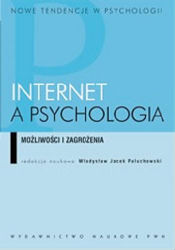 Okładka książki Internet a psychologia : możliwości i zagrożenia / red. nauk. Władysław Jacek Paluchowski ; [tł. Małgorzata Ferenc-Michelson et al.].