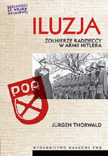 Okładka książki Iluzja : żołnierze radzieccy w armii Hitlera / Jürgen Thorwald ; tł. Wawrzyniec Sawicki.