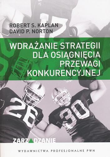 Okładka książki Wdrażanie strategii dla osiągnięcia przewagi konkurencyjnej / Robert S. Kaplan, David P. Norton ; przekł. Grzegorz Łuczkiewicz.