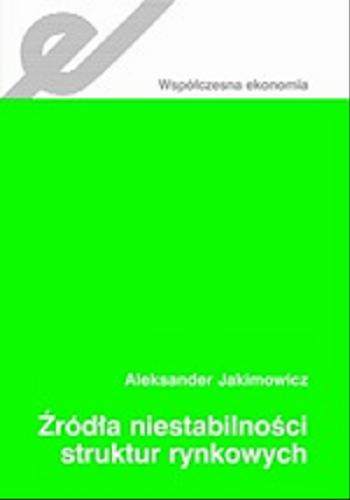 Okładka książki Źródła niestabilności struktur rynkowych / Aleksander Jakimowicz.