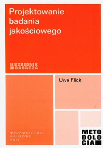 Okładka książki Projektowanie badania jakościowego / Uwe Flick ; tł. Paweł Tomanek.