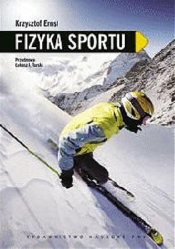 Okładka książki Fizyka sportu / Krzysztof Ernst ; przedm. Łukasz A. Turski.