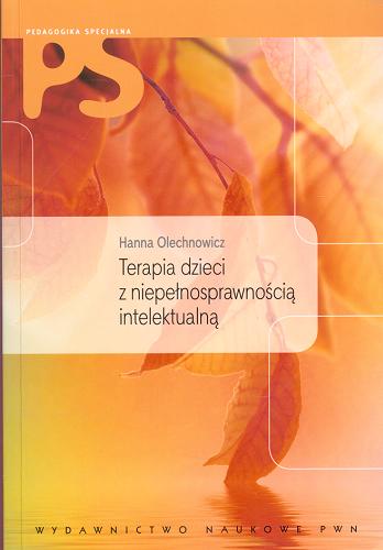 Okładka książki Terapia dzieci z niepełnosprawnością intelektualną : programy i metody / Hanna Olechnowicz.
