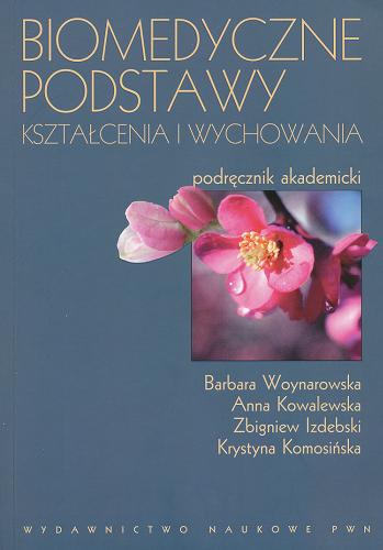Okładka książki Biomedyczne podstawy kształcenia i wychowania : podręcznik akademicki / Barbara Woynarowska [et al.].