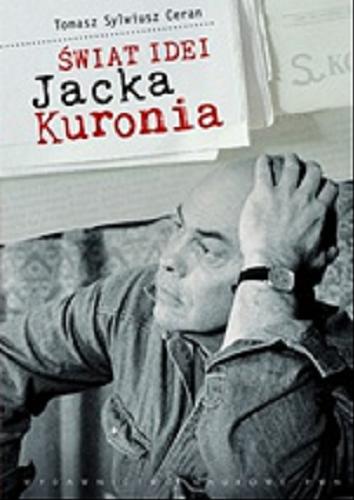 Okładka książki Świat idei Jacka Kuronia / Tomasz Sylwiusz Ceran.