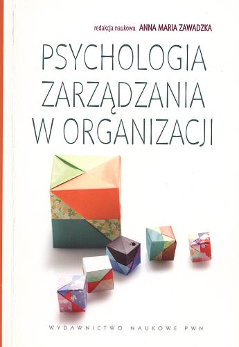 Okładka książki Psychologia zarządzania w organizacji / red. nauk. Anna Maria Zawadzka.
