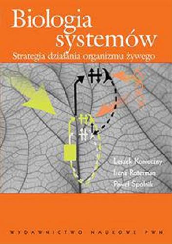 Okładka książki Biologia systemów : strategia działania organizmu żywego / Leszek Konieczny, Irena Roterman, Paweł Spólnik.