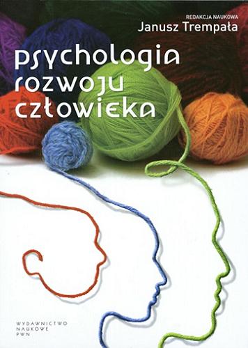 Okładka książki Psychologia rozwoju człowieka : podręcznik akademicki / red. nauk. Janusz Trempała.