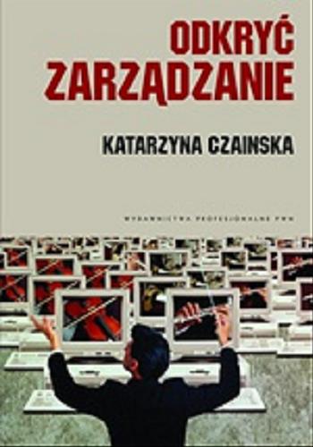Okładka książki Odkryć zarządzanie / Katarzyna Czainska.