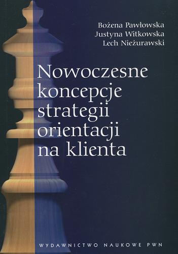 Okładka książki Nowoczesne koncepcje strategii orientacji na klienta / Bożena Pawłowska, Justyna Witkowska, Lech Nieżurawski.