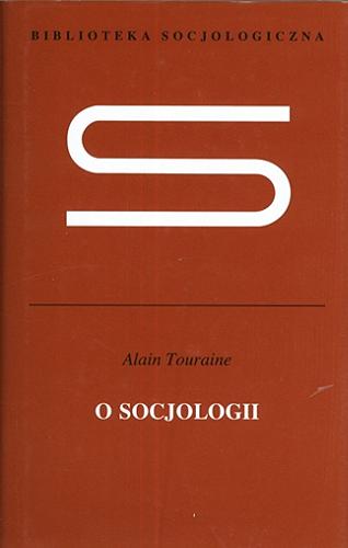 Okładka książki O socjologii / Alain Touraine ; przeł. Michał Warchala.