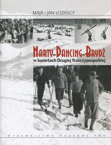 Okładka książki Narty, dancing, brydż : w kurortach Drugiej Rzeczypospolitej / Maja i Jan Łozińscy.