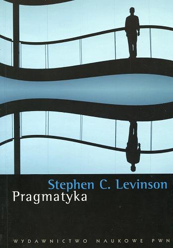 Okładka książki Pragmatyka / Stephen C. Levinson ; przekład Tadeusz Ciecierski, Katarzyna Stachowicz.