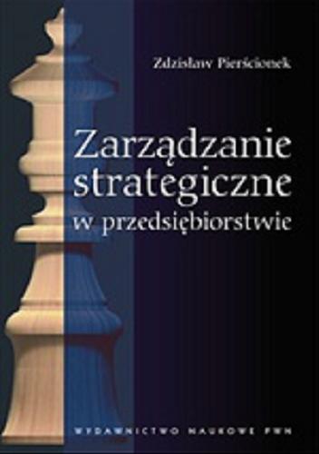Okładka książki Zarządzanie strategiczne w przedsiębiorstwie / Zdzisław Pierścionek.