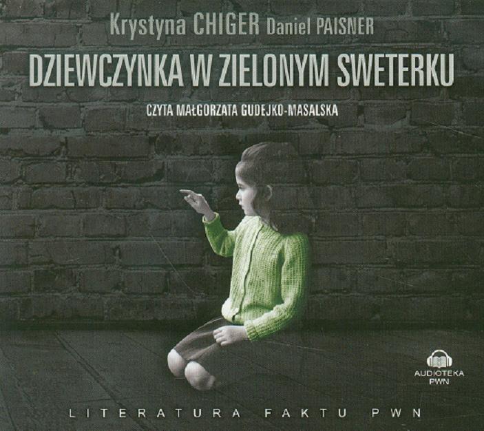 Okładka książki Dziewczynka w zielonym sweterku [ Dokument dźwiękowy ] / Krystyna Chiger [oraz] Daniel Paisner ; przekład Beata Dżon.