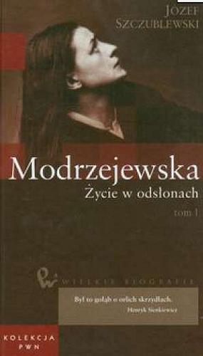 Okładka książki Modrzejewska : życie w odsłonach. T. 1 / Józef Szczublewski.