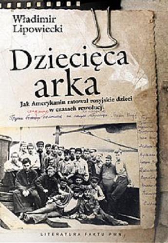 Okładka książki Dziecięca arka / Władimir Lipowiecki ; przeł. [z ros.] Wiesława Karaczewska, Ewa Rojewska-Olejarczuk.