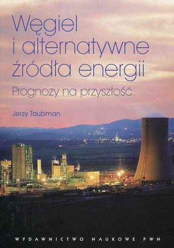 Okładka książki Węgiel i alternatywne źródła energii : prognozy na przyszłość / Jerzy Taubman.