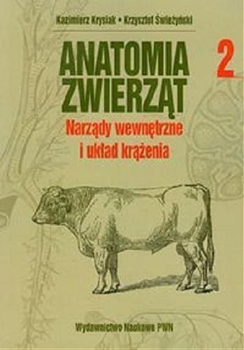 Okładka książki Anatomia zwierząt. 2, Narządy wewnętrzne i układ krążenia / Kazimierz Krysiak, Krzysztof Świeżyński.