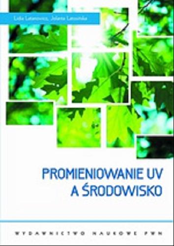 Okładka książki Promieniowanie UV a środowisko / Lidia Latanowicz, Jolanta Latosińska.