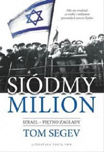 Okładka książki Siódmy milion / Tom Segev ; przeł. [z ang.] Barbara Gadomska.