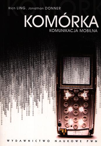 Okładka książki Komórka : komunikacja mobilna / Rich Ling, Jonathan Donner ; przekł. Tomasz Płudowski.