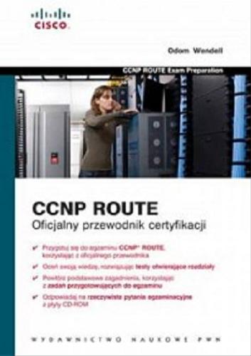 Okładka książki CCNP Route : oficjalny przewodnik certyfikacji / Odom Wendell ; przekład z języka angielskiego Maciej Baranowski.
