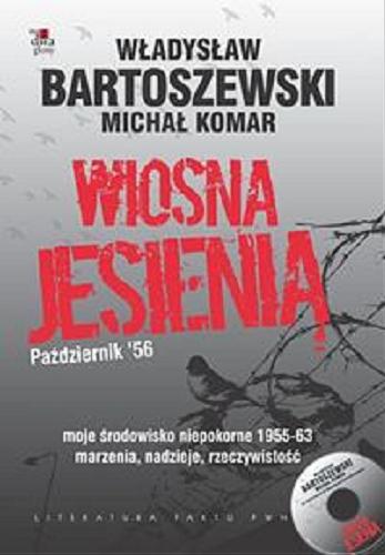 Okładka książki Wiosna jesienią : październik `56 / Władysław Bartoszewski, Michał Komar.