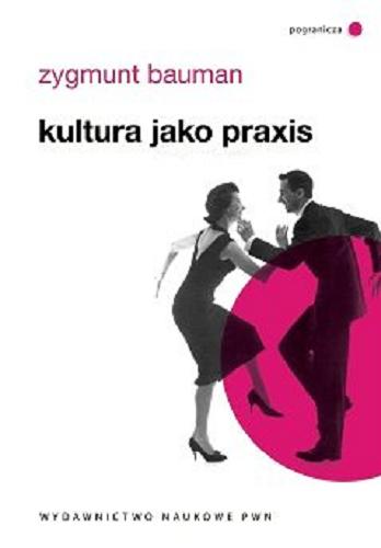 Okładka książki Kultura jako praxis / Zygmunt Bauman ; tł. Jacek Konieczny.