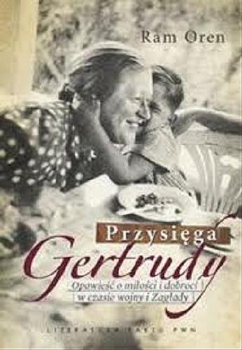 Okładka książki  Przysięga Gertrudy : opowieść o miłości i dobroci w czasie wojny i Zagłady  1
