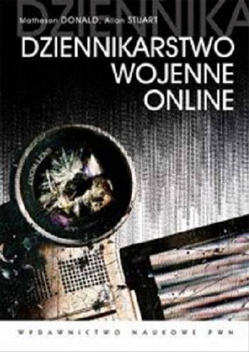 Okładka książki Dziennikarstwo wojenne online / Donald Matheson, Stuart Allan ; przekł. Magdalena Klimowicz.