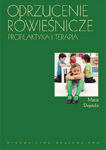 Okładka książki Odrzucenie rówieśnicze : profilaktyka i terapia / Maria Deptuła.