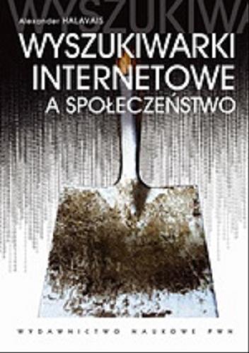 Okładka książki Wyszukiwarki internetowe : a społeczeństwo / Alexander Halavais ; przekł. Tomasz Płudowski.
