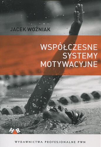 Okładka książki Współczesne systemy motywacyjne : teoria i praktyka / Jacek Woźniak.