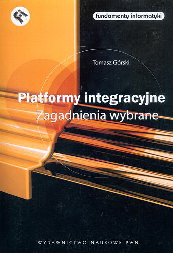 Okładka książki Platformy integracyjne : zagadnienia wybrane / Tomasz Górski.