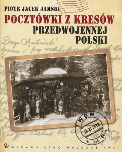 Okładka książki Pocztówki z kresów przedwojennej Polski / Piotr Jacek Jamski.