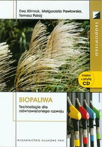 Okładka książki Biopaliwa : technologie dla zrównoważonego rozwoju / Ewa Klimiuk, Małgorzata Pawłowska, Tomasz Pokój.