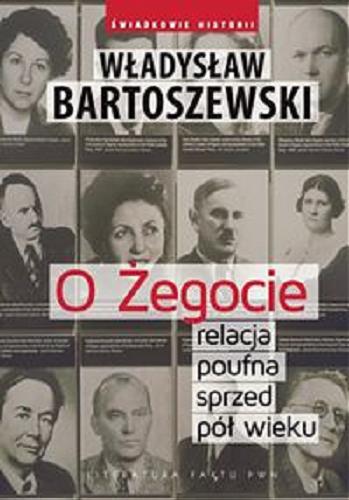 Okładka książki O Żegocie : relacja poufna sprzed pół wieku / Władysław Bartoszewski.