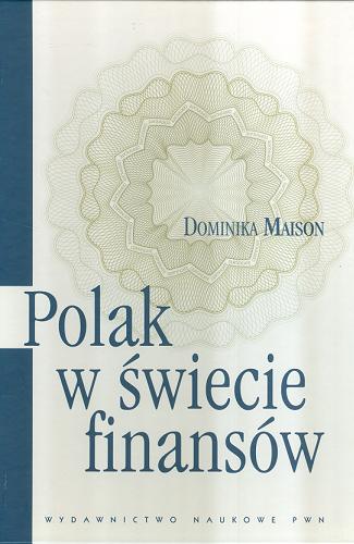 Okładka książki Polak w świecie finansów : o psychologicznych uwarunkowaniach zachowań ekonomicznych Polaków / Dominika Maison.